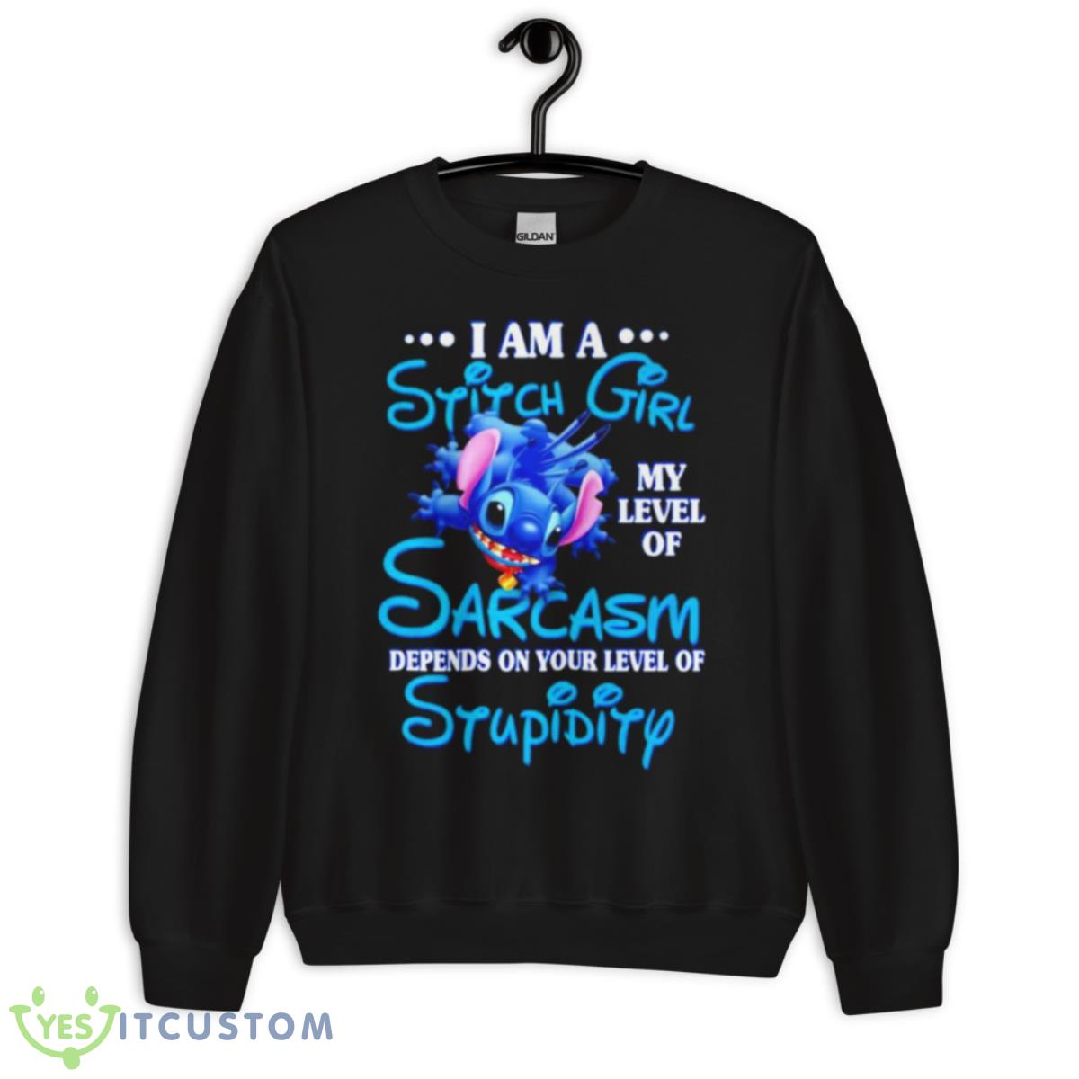 I Am A Sitch Girl My Level Of Sarcasm Depends On Your Level Of Stupidity Shirt 3 I Am A Sitch Girl My Level Of Sarcasm Depends On Your Level Of Stupidity Shirt - Unisex Crewneck Sweatshirt