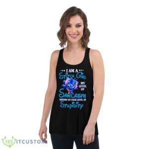 I Am A Sitch Girl My Level Of Sarcasm Depends On Your Level Of Stupidity Shirt 10 I Am A Sitch Girl My Level Of Sarcasm Depends On Your Level Of Stupidity Shirt - Women's Flowy Racerback Tank