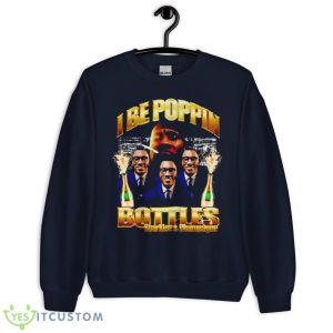 I Be Poppin Bottles Sparkles And Champagne Shirt 7 I Be Poppin Bottles Sparkles And Champagne Shirt - Unisex Crewneck Sweatshirt-1