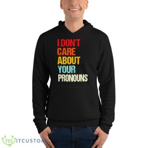 I Don’t Care About Your Pronouns Shirt - Unisex Fleece Pullover Hoodie