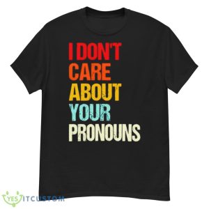 I Don’t Care About Your Pronouns Shirt - G500 Men’s Classic T-Shirt