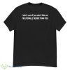I Don’t Care If You Don’t Like Me I’m Literally Sexier Than You Shirt - G500 Men’s Classic T-Shirt