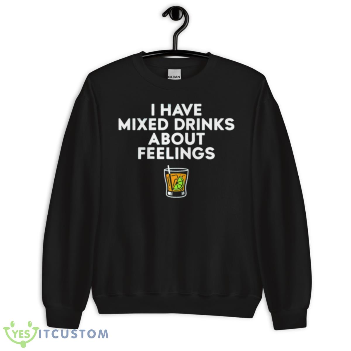 I Have Mixed Drinks About Feelings Shirt 3 I Have Mixed Drinks About Feelings Shirt - Unisex Crewneck Sweatshirt