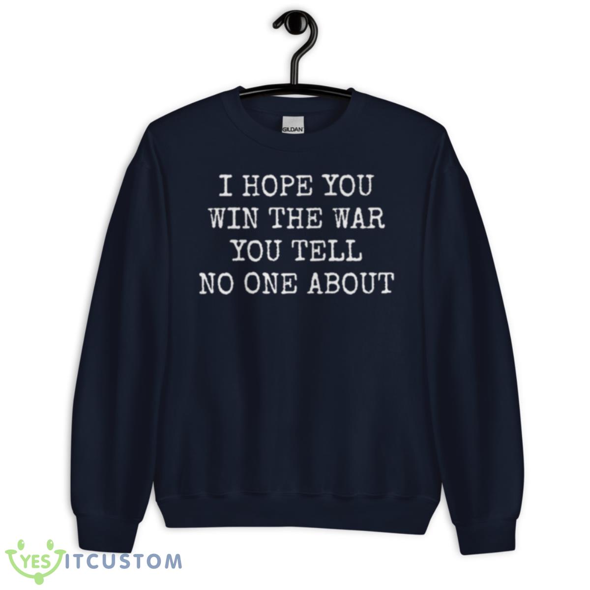 I Hope You Win The War You Tell No One About Shirt 2 I Hope You Win The War You Tell No One About Shirt - Unisex Crewneck Sweatshirt-1