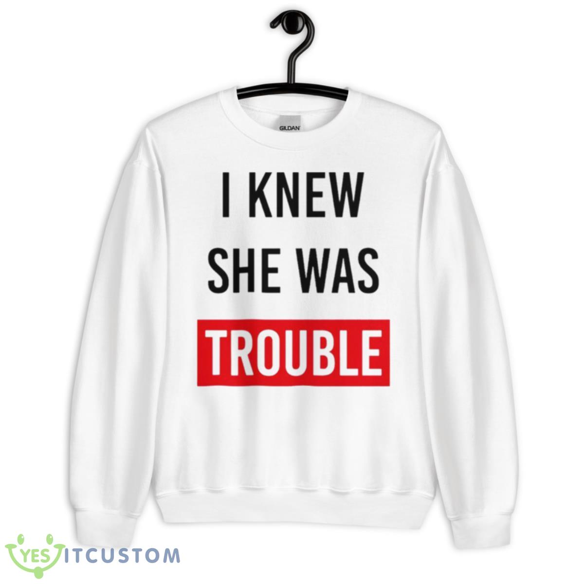 I Knew She Was Trouble Shirt 11 I Knew She Was Trouble Shirt - Unisex Heavy Blend Crewneck Sweatshirt