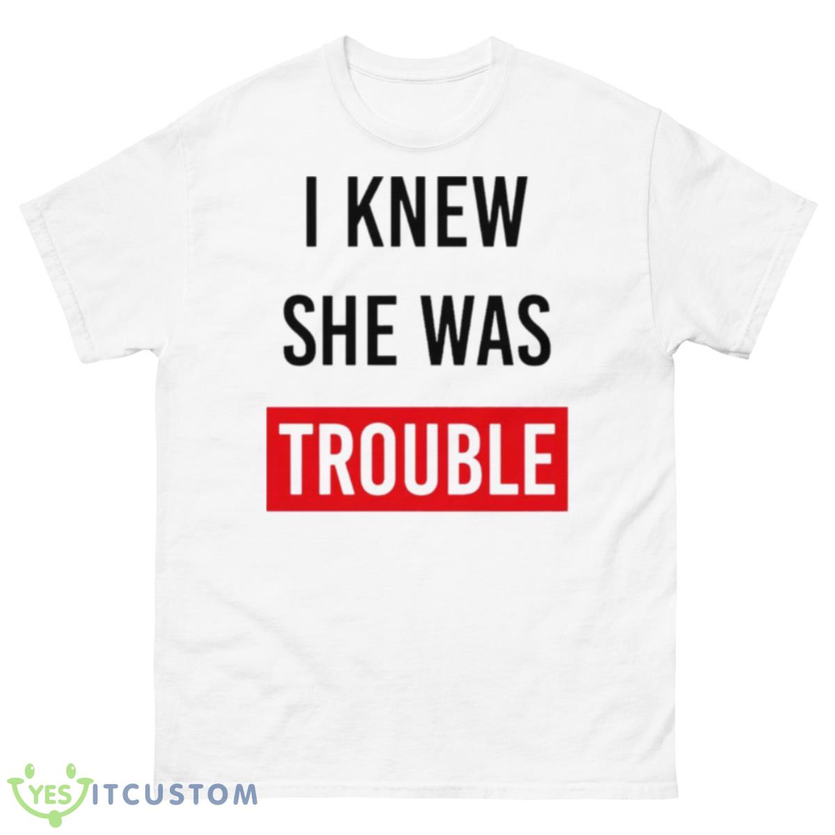 I Knew She Was Trouble Shirt 10 I Knew She Was Trouble Shirt - 500 Men’s Classic Tee Gildan