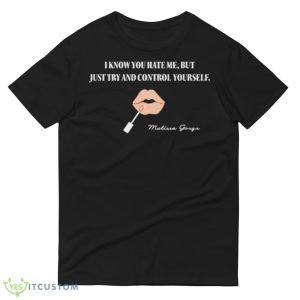 I know you hate me but just try and control yourself shirt 8 I know you hate me but just try and control yourself shirt - 980 Lightweight Fashion Short Sleeve T-Shirt