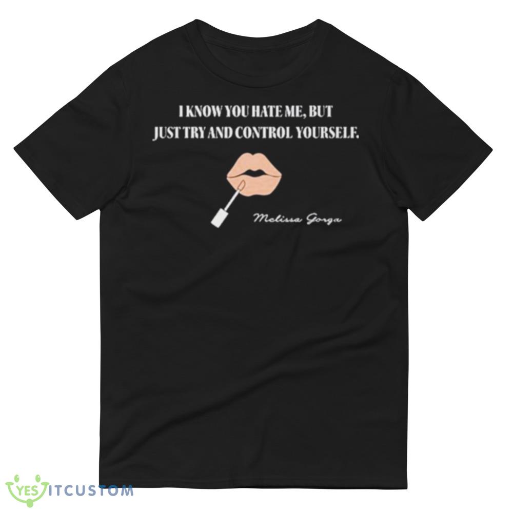 I know you hate me but just try and control yourself shirt 4 I know you hate me but just try and control yourself shirt - 980 Lightweight Fashion Short Sleeve T-Shirt