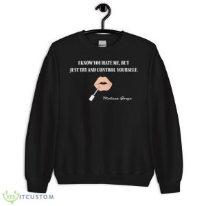 I know you hate me but just try and control yourself shirt - 18000 Unisex Heavy Blend Crewneck Sweatshirt