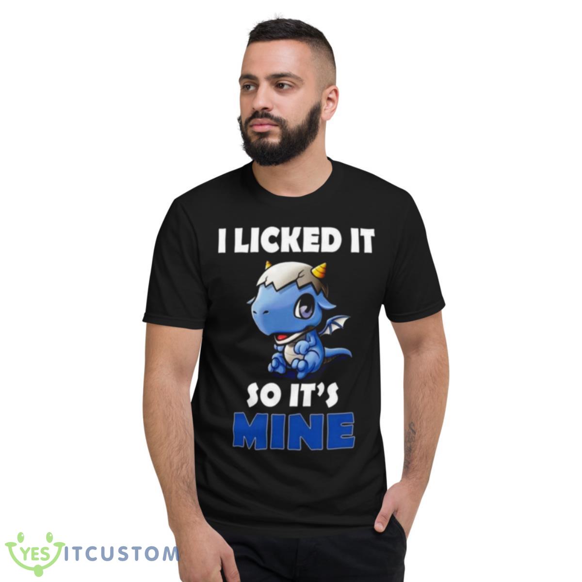 I Licked It So It Mine Dragon Shirt 2 I Licked It So It Mine Dragon Shirt - Short Sleeve T-Shirt
