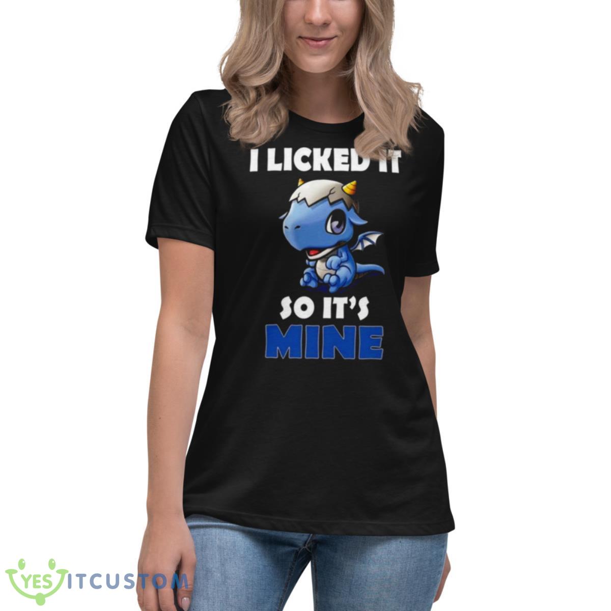 I Licked It So It Mine Dragon Shirt 6 I Licked It So It Mine Dragon Shirt - Women's Relaxed Short Sleeve Jersey Tee
