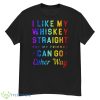 I Like My Whiskey Straight But My Friends Can Go Either Way Pride Shirt - G500 Men’s Classic T-Shirt