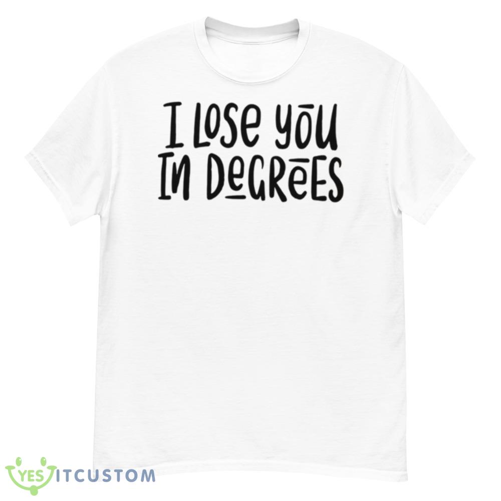 I Lose You In Degrees Foals Lyrics shirt 6 I Lose You In Degrees Foals Lyrics shirt - Men’s Classic Tee Gildan 5000