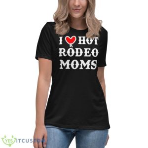 I Love Hot Rodeo Moms Shirt - Women's Relaxed Short Sleeve Jersey Tee