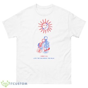 I need you like the sun needs the moon shirt - 500 Men’s Classic Tee Gildan