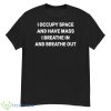 I Occupy Space And Have Mass I Breathe In And Breathe Out Shirt - G500 Men’s Classic T-Shirt