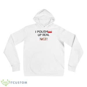 I polish up real nice shirt 8 I polish up real nice shirt - 3719 Unisex Fleece Pullover Hoodie
