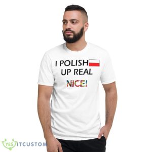 I polish up real nice shirt 10 I polish up real nice shirt - 980 Lightweight Fashion Short Sleeve T-Shirt