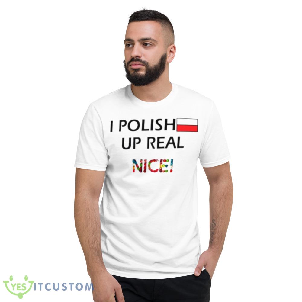I polish up real nice shirt 5 I polish up real nice shirt - 980 Lightweight Fashion Short Sleeve T-Shirt