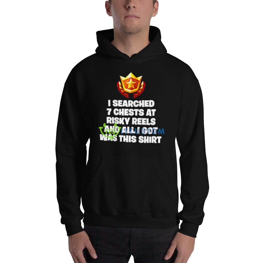 I searched 7 chests at risky reels and all I got was this shirt 2 I searched 7 chests at risky reels and all I got was this shirt - 18500 Unisex Heavy Blend Hooded Sweatshirt