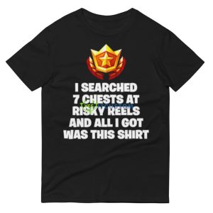 I searched 7 chests at risky reels and all I got was this shirt 8 I searched 7 chests at risky reels and all I got was this shirt - 980 Lightweight Fashion Short Sleeve T-Shirt