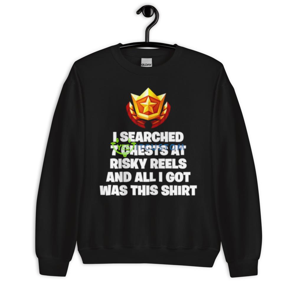 I searched 7 chests at risky reels and all I got was this shirt 10 I searched 7 chests at risky reels and all I got was this shirt - 18000 Unisex Heavy Blend Crewneck Sweatshirt
