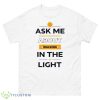 I See Darkfriends Ask Me About Walking In The Light Shirt - 500 Men’s Classic Tee Gildan