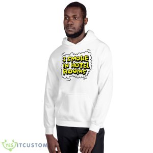 I smoke in hotel rooms shirt 7 I smoke in hotel rooms shirt - 18500 Unisex Heavy Blend Hooded Sweatshirt