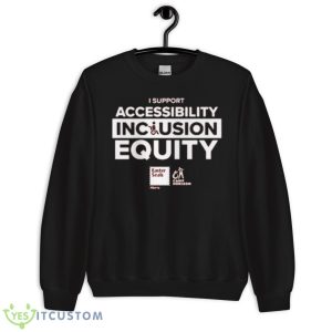 I Support Accessibility Inclusion Equity Shirt - Unisex Crewneck Sweatshirt