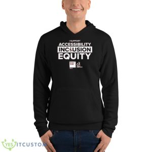 I Support Accessibility Inclusion Equity Shirt - Unisex Fleece Pullover Hoodie