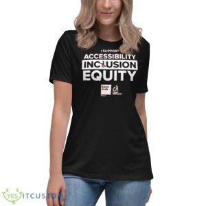 I Support Accessibility Inclusion Equity Shirt - Women's Relaxed Short Sleeve Jersey Tee