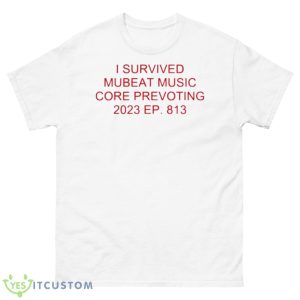 I Survived Mubeat Music Core Prevoting 2023 Ep 813 shirt - 500 Men’s Classic Tee Gildan