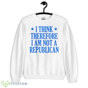 I Think Therefore I Am Not A Republican Shirt - Unisex Heavy Blend Crewneck Sweatshirt