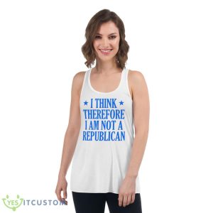 I Think Therefore I Am Not A Republican Shirt - Women's Flowy Racerback Tank
