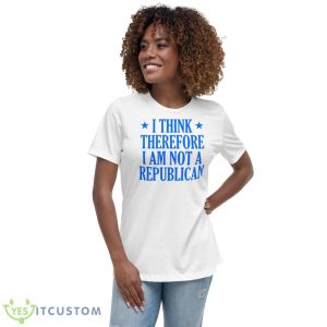 I Think Therefore I Am Not A Republican Shirt - Women's Relaxed Short Sleeve Jersey Tee