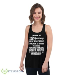 I Work At Speedway I Use Excessive Sarcasm At Work Because Punching Someone In Their Mouth Shirt - Women's Flowy Racerback Tank