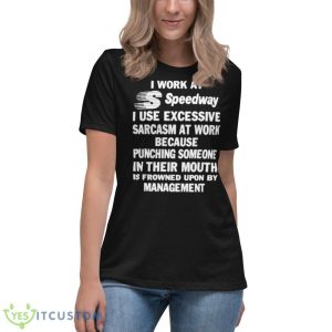 I Work At Speedway I Use Excessive Sarcasm At Work Because Punching Someone In Their Mouth Shirt - Women's Relaxed Short Sleeve Jersey Tee