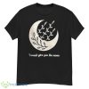 I Would Give You The Moon Shirt - G500 Men’s Classic T-Shirt