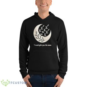 I Would Give You The Moon Shirt - Unisex Fleece Pullover Hoodie