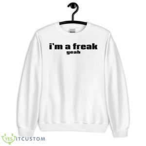 I’m A Freak Yeah Shirt - Unisex Heavy Blend Crewneck Sweatshirt