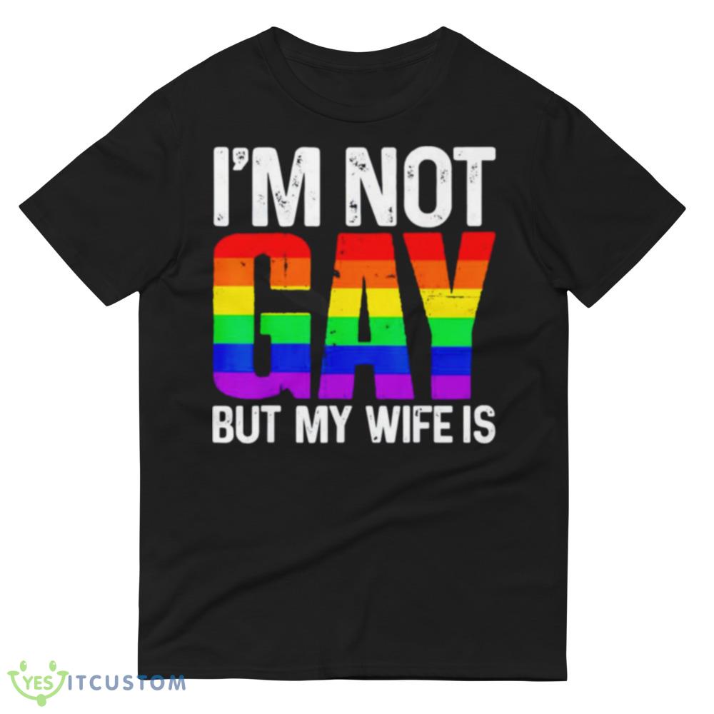 I’m not gay but my wife is T shirt 4 I’m not gay but my wife is T shirt - 980 Lightweight Fashion Short Sleeve T-Shirt