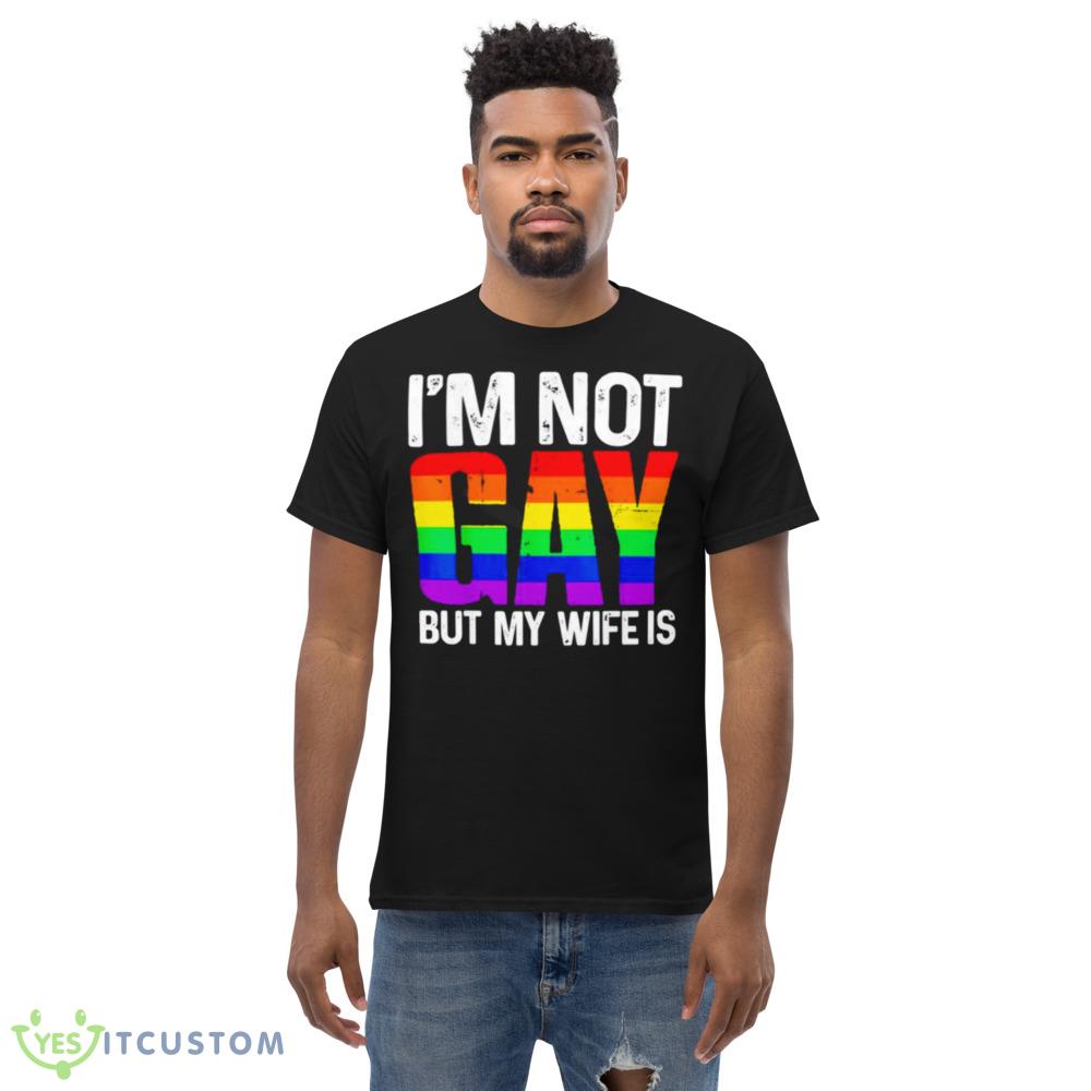 I’m not gay but my wife is T shirt 5 I’m not gay but my wife is T shirt - Men’s Classic Tee Gildan 5000