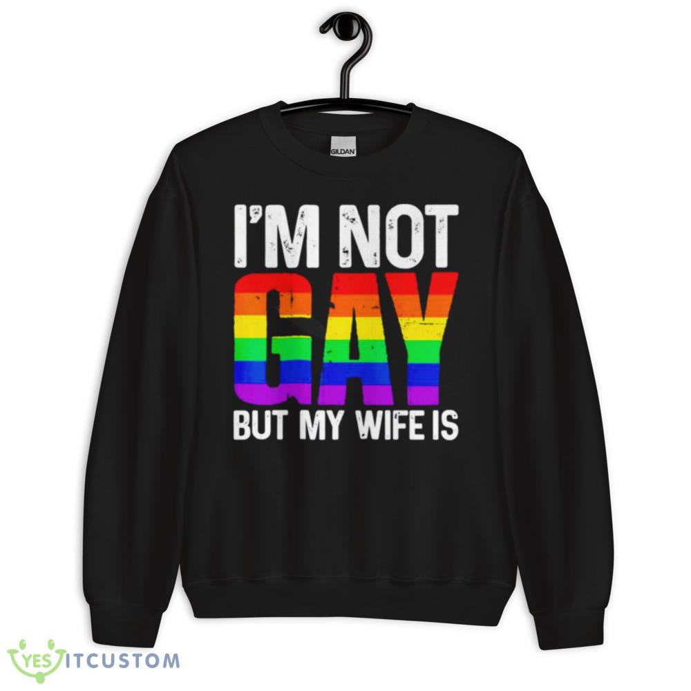 I’m not gay but my wife is T shirt 10 I’m not gay but my wife is T shirt - 18000 Unisex Heavy Blend Crewneck Sweatshirt