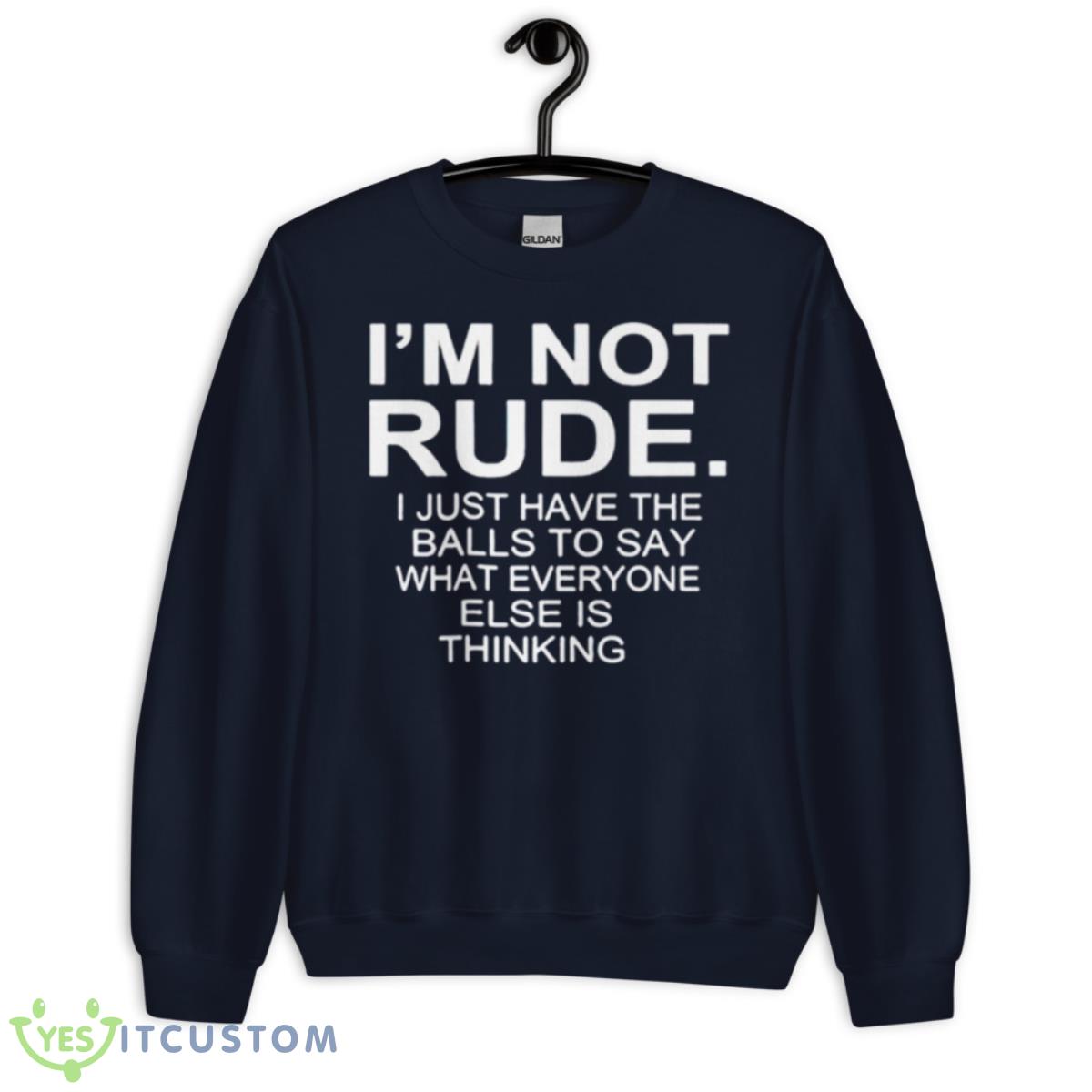 I’m Not Rude I Just Have The Balls To Say What Everyone Else Is Thinking 2023 Shirt 2 I’m Not Rude I Just Have The Balls To Say What Everyone Else Is Thinking 2023 Shirt - Unisex Crewneck Sweatshirt-1