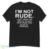 I’m Not Rude I Just Have The Balls To Say What Everyone Else Is Thinking 2023 Shirt - G500 Men’s Classic T-Shirt