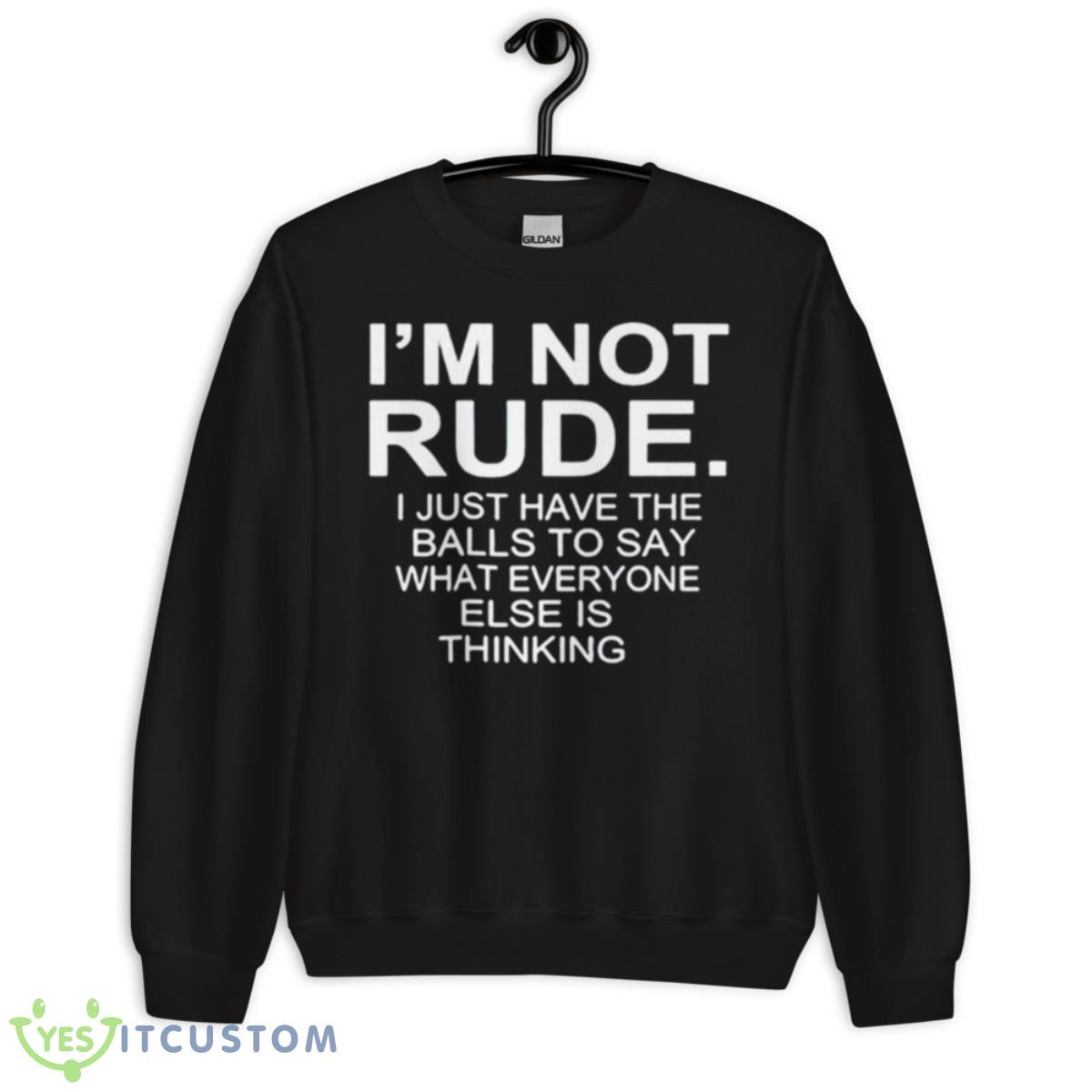 I’m Not Rude I Just Have The Balls To Say What Everyone Else Is Thinking 2023 Shirt 3 I’m Not Rude I Just Have The Balls To Say What Everyone Else Is Thinking 2023 Shirt - Unisex Crewneck Sweatshirt