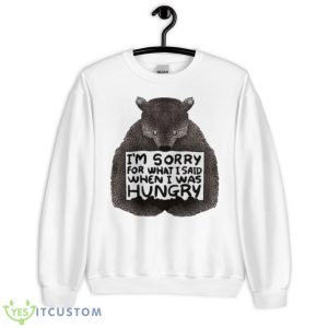I’m Sorry For What I Said When I Was Hungry Bear Shirt - Unisex Heavy Blend Crewneck Sweatshirt