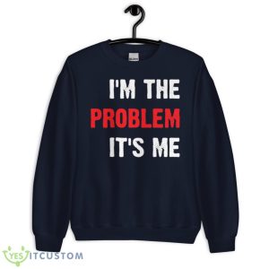 I’m The Problem It’s Me Taylor Shirt 7 I’m The Problem It’s Me Taylor Shirt - Unisex Crewneck Sweatshirt-1