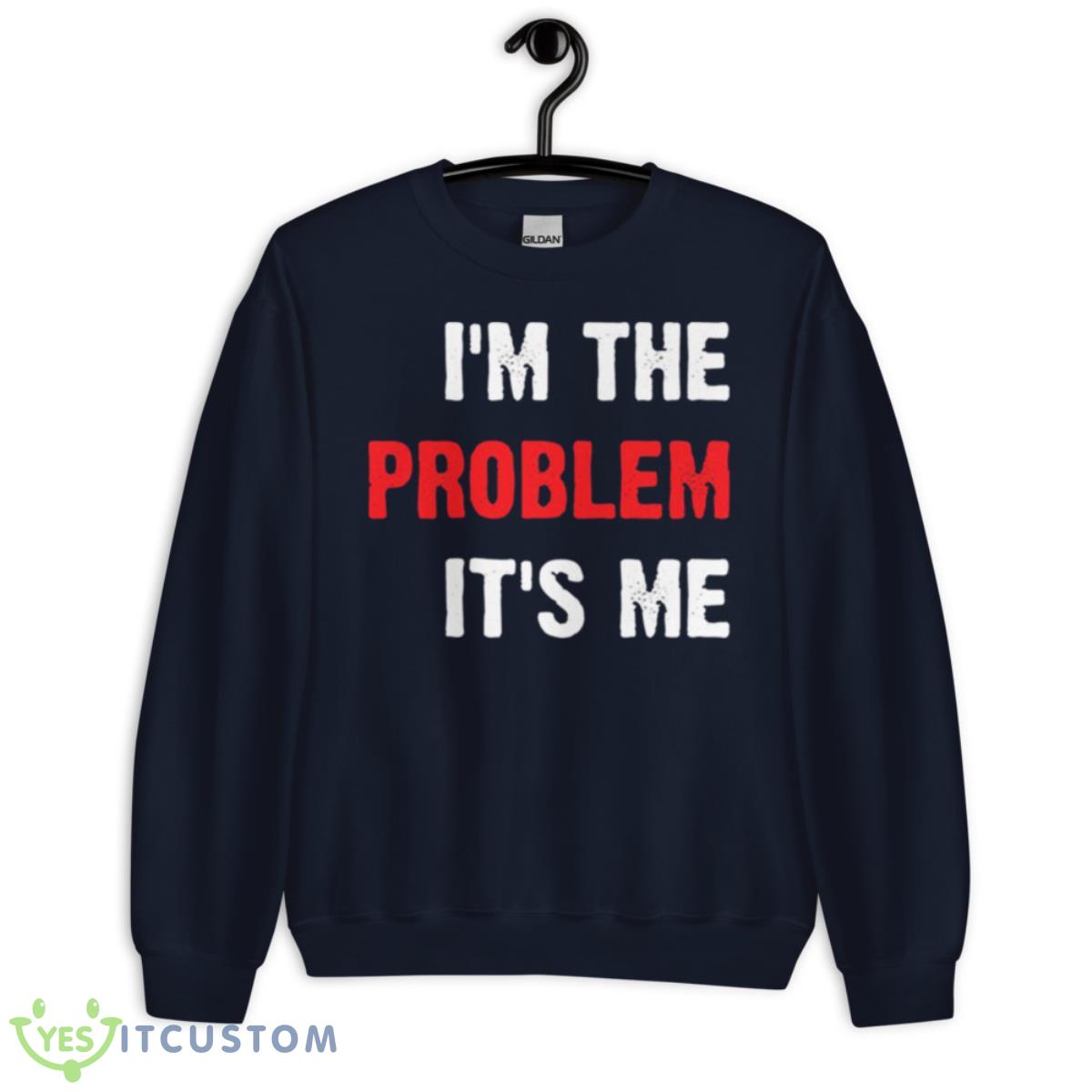 I’m The Problem It’s Me Taylor Shirt 2 I’m The Problem It’s Me Taylor Shirt - Unisex Crewneck Sweatshirt-1