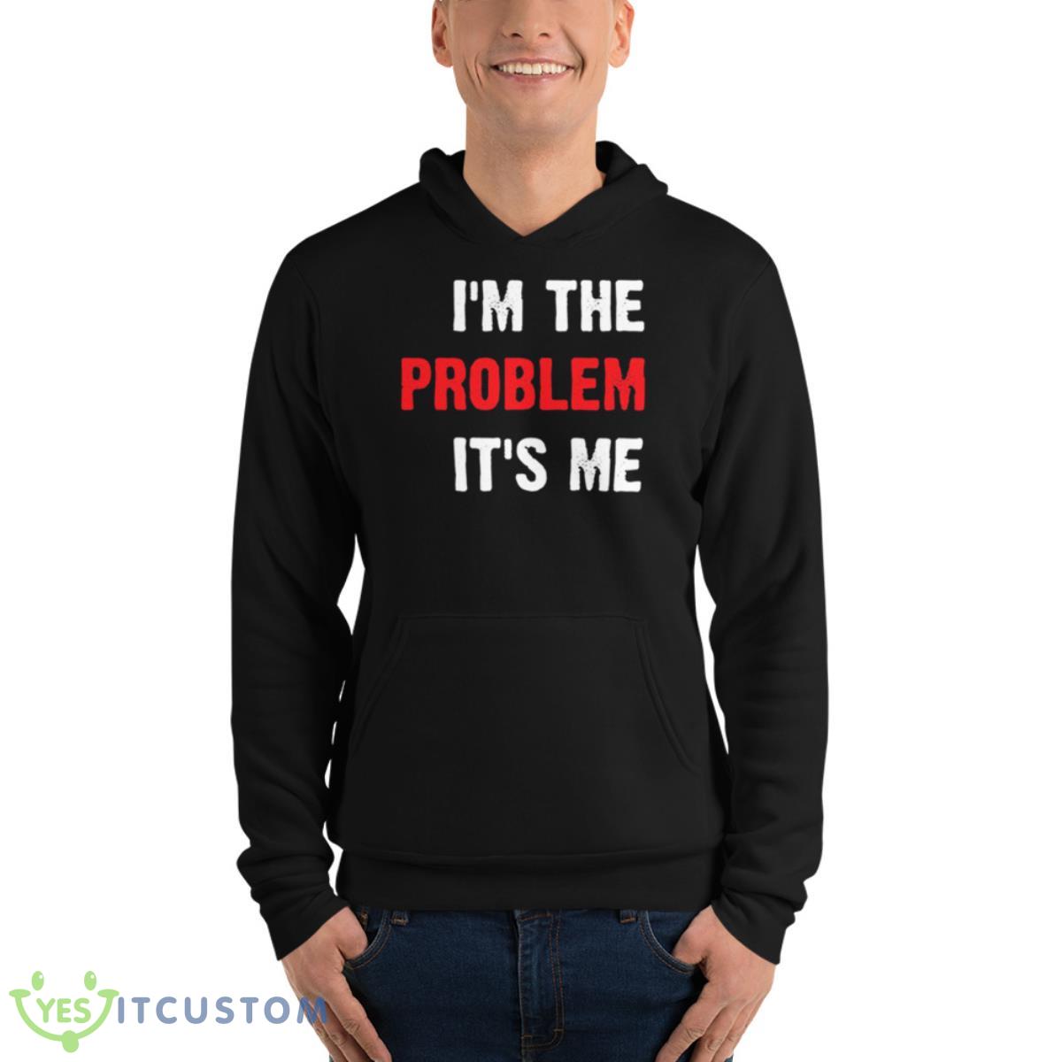 I’m The Problem It’s Me Taylor Shirt 4 I’m The Problem It’s Me Taylor Shirt - Unisex Fleece Pullover Hoodie